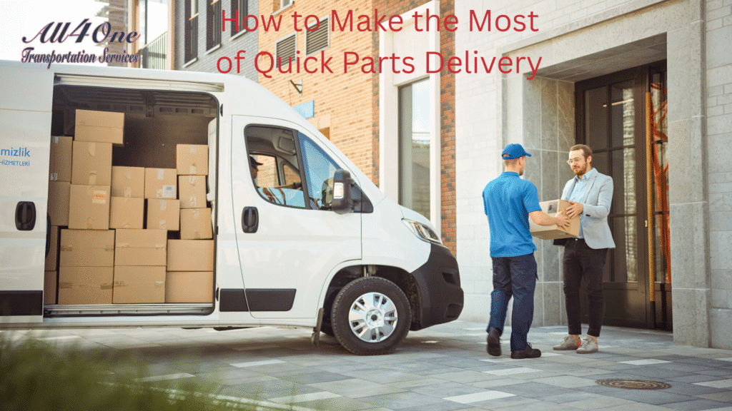 How to Make the Most of Quick Parts Delivery